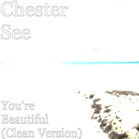 Chester See – You're Beautiful (Clean Version) Lyrics .